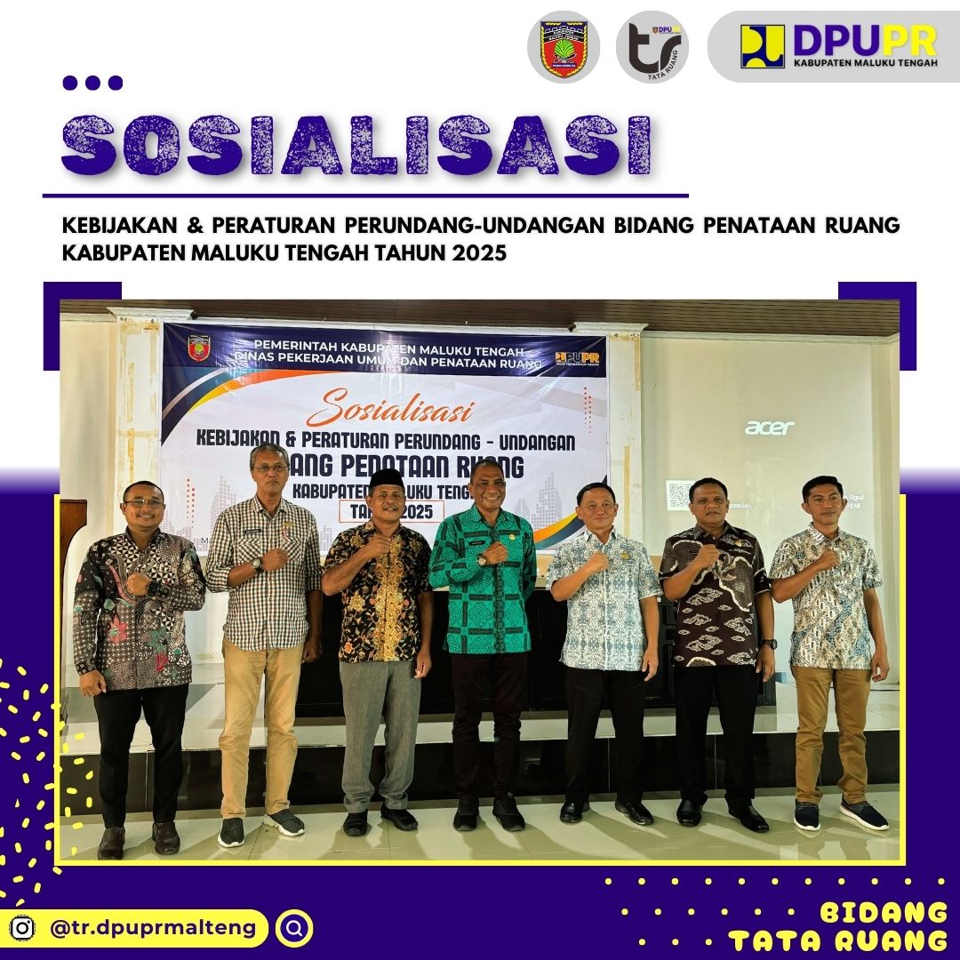 SOSIALISASI KEBIJAKAN DAN PERATURAN PERUNDANG-UNDANGAN BIDANG PENATAAN RUANG KABUPATEN MALUKU TENGAH TAHUN 2025